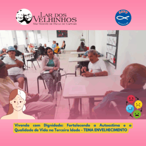 Leia mais sobre o artigo Projeto “Vivendo com Dignidade: Fortalecendo a Autoestima e a Qualidade de Vida na Terceira Idade” – Tema Envelhecimento